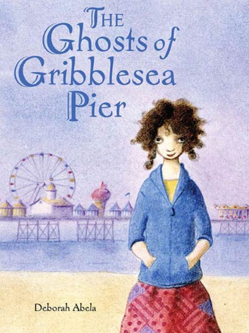 Title details for The Ghosts of Gribblesea Pier by Deborah Abela - Wait list